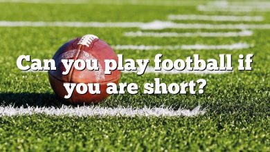 Can you play football if you are short?