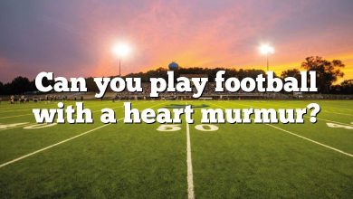 Can you play football with a heart murmur?