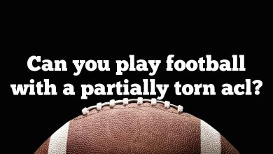 Can you play football with a partially torn acl?