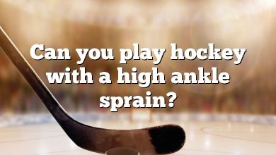 Can you play hockey with a high ankle sprain?