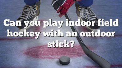 Can you play indoor field hockey with an outdoor stick?