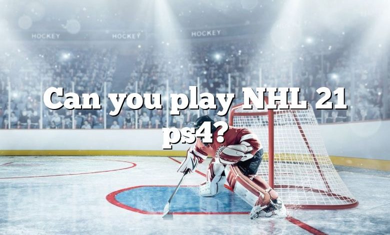 Can you play NHL 21 ps4?