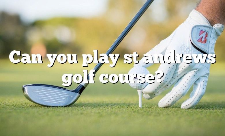 Can you play st andrews golf course?