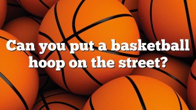 Can you put a basketball hoop on the street?