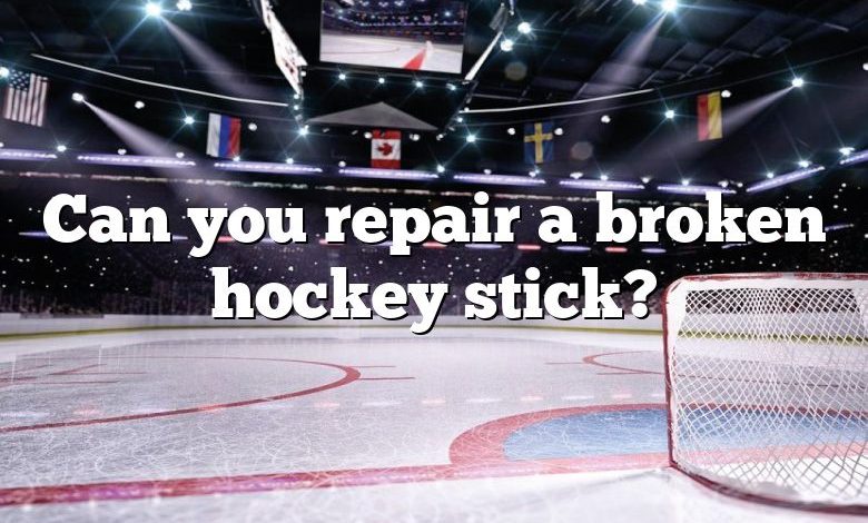 Can you repair a broken hockey stick?