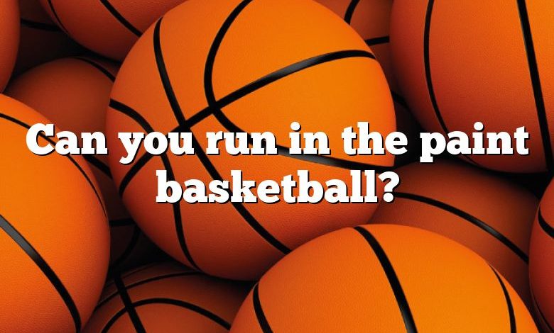Can you run in the paint basketball?
