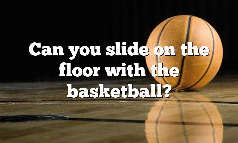 Can you slide on the floor with the basketball?