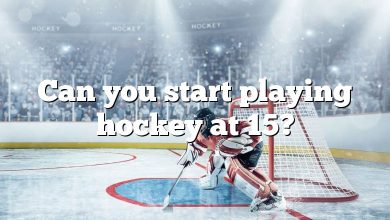 Can you start playing hockey at 15?