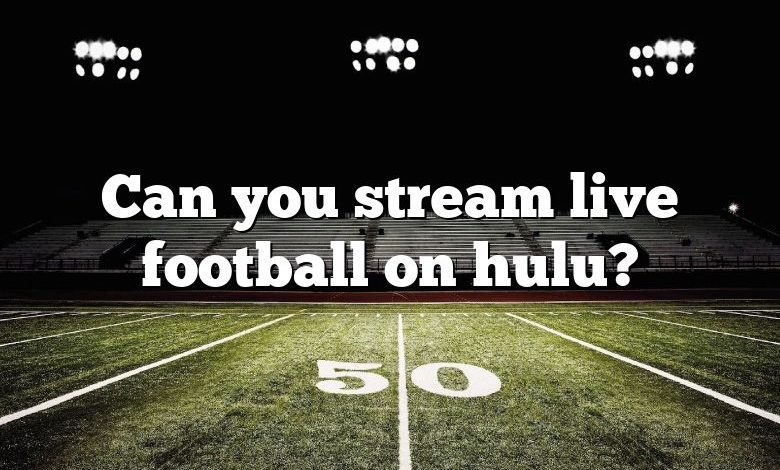 Can you stream live football on hulu?