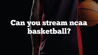 Can you stream ncaa basketball?