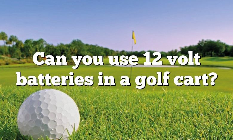Can you use 12 volt batteries in a golf cart?