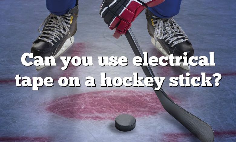 Can you use electrical tape on a hockey stick?