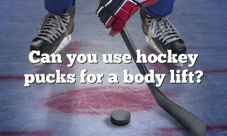 Can you use hockey pucks for a body lift?