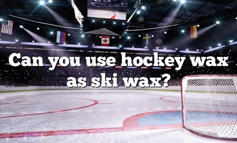 Can you use hockey wax as ski wax?