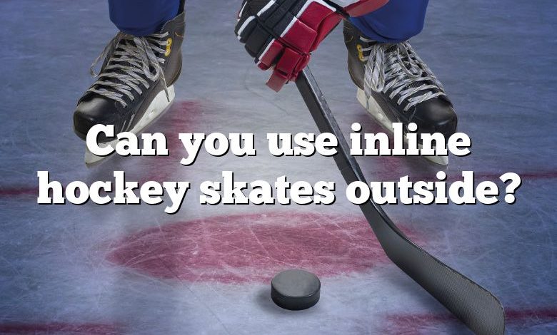 Can you use inline hockey skates outside?