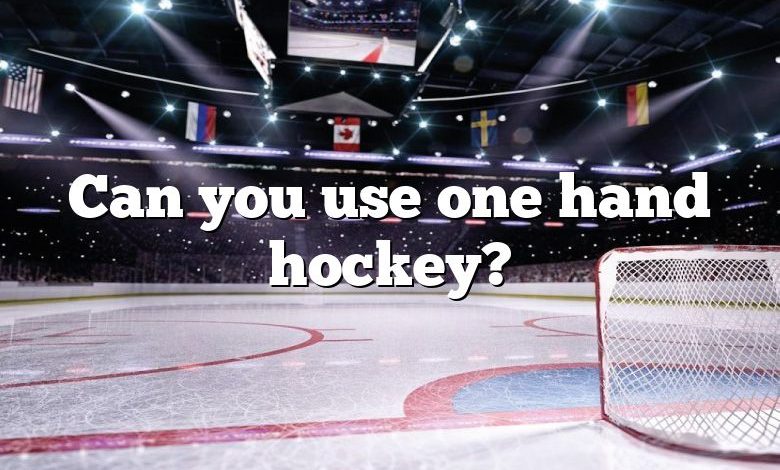 Can you use one hand hockey?