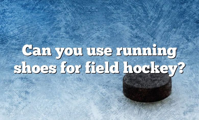 Can you use running shoes for field hockey?
