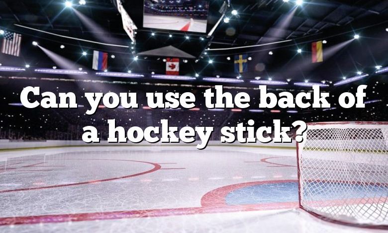 Can you use the back of a hockey stick?