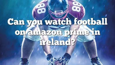 Can you watch football on amazon prime in ireland?