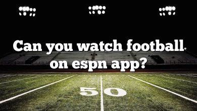 Can you watch football on espn app?