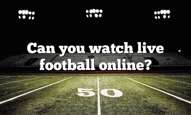 Can you watch live football online?