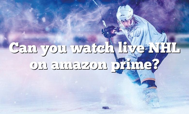 Can you watch live NHL on amazon prime?