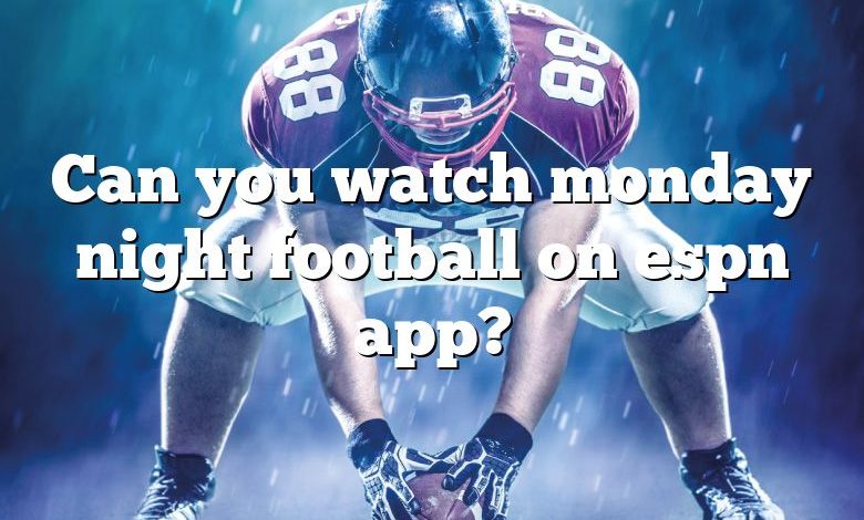 Can you watch monday night football on espn app?