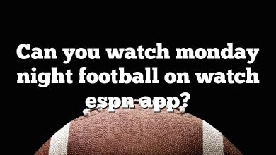 Can you watch monday night football on watch espn app?