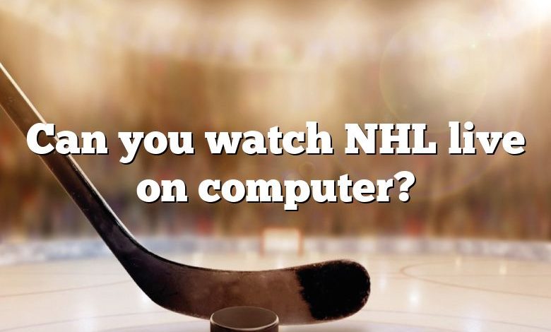 Can you watch NHL live on computer?