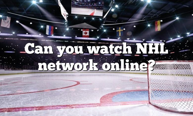 Can you watch NHL network online?