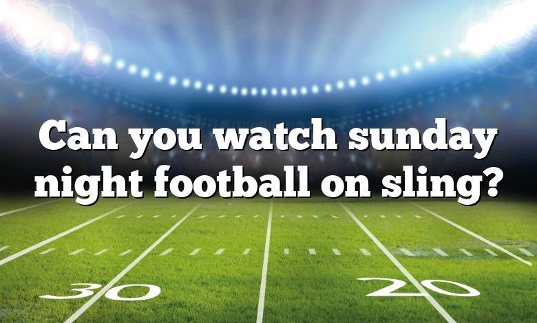 Can you watch sunday night football on sling?
