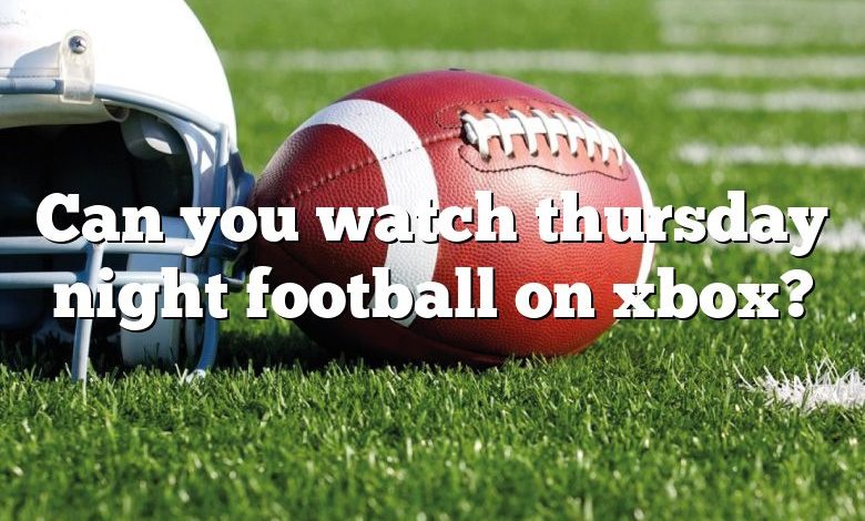 Can you watch thursday night football on xbox?