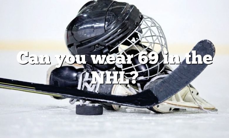 Can you wear 69 in the NHL?