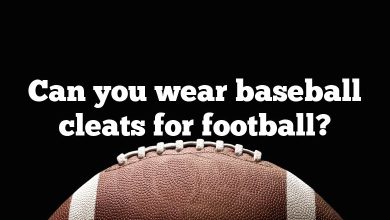 Can you wear baseball cleats for football?