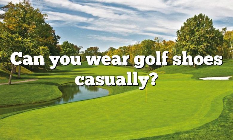 Can you wear golf shoes casually?