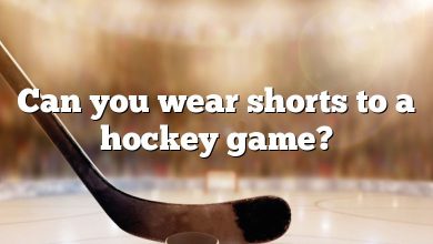 Can you wear shorts to a hockey game?