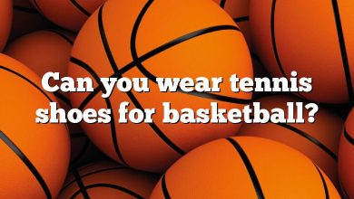 Can you wear tennis shoes for basketball?