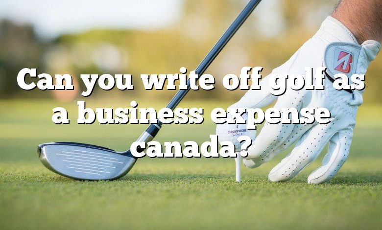 Can you write off golf as a business expense canada?