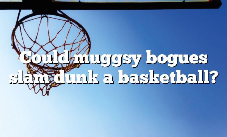 Could muggsy bogues slam dunk a basketball?