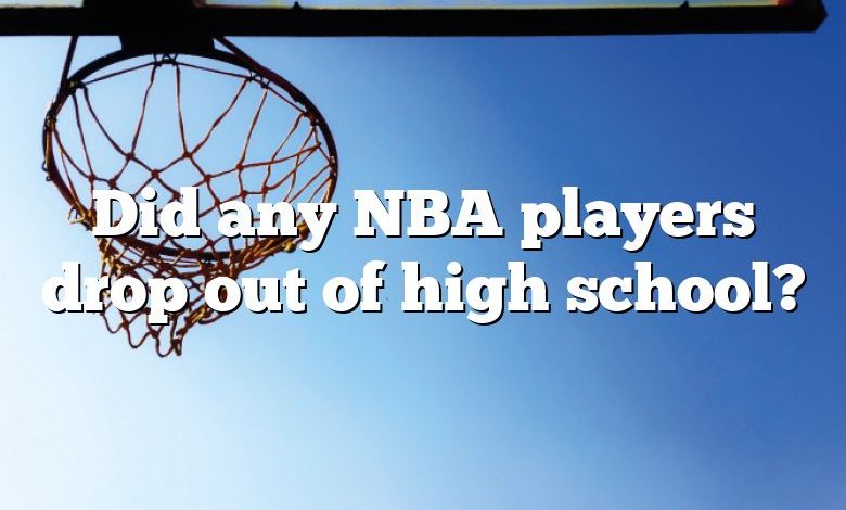 Did any NBA players drop out of high school?