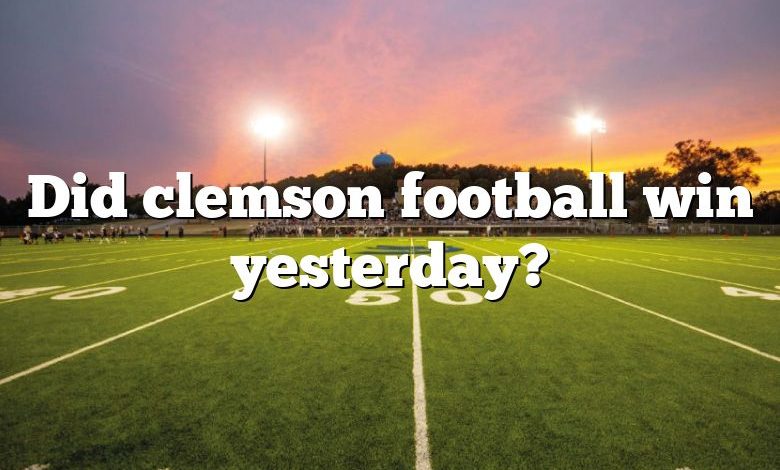 Did clemson football win yesterday?