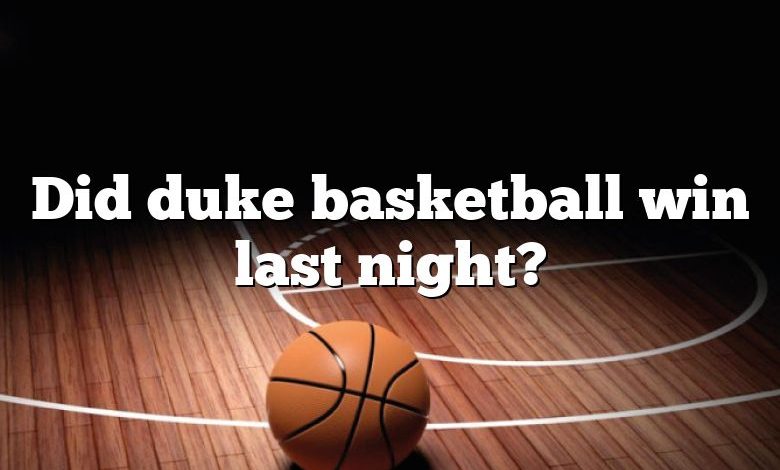 Did duke basketball win last night?