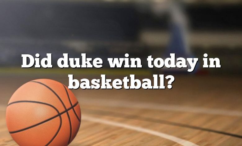 Did duke win today in basketball?