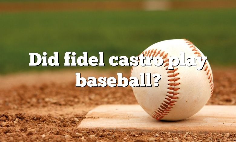 Did fidel castro play baseball?