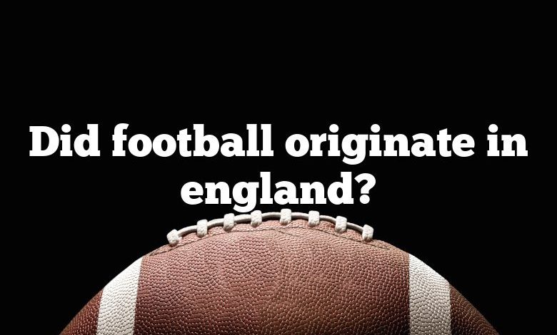 Did football originate in england?