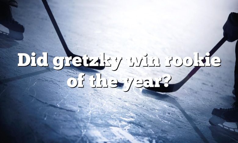 Did gretzky win rookie of the year?