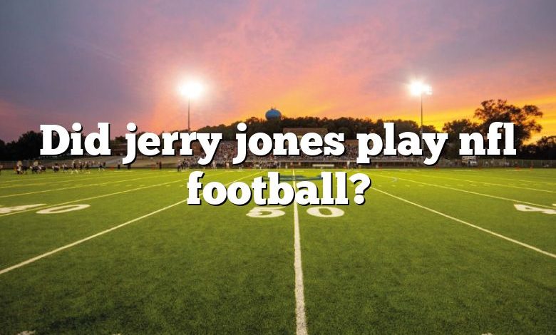 Did jerry jones play nfl football?