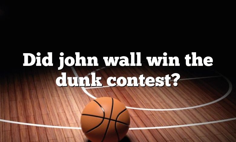 Did john wall win the dunk contest?