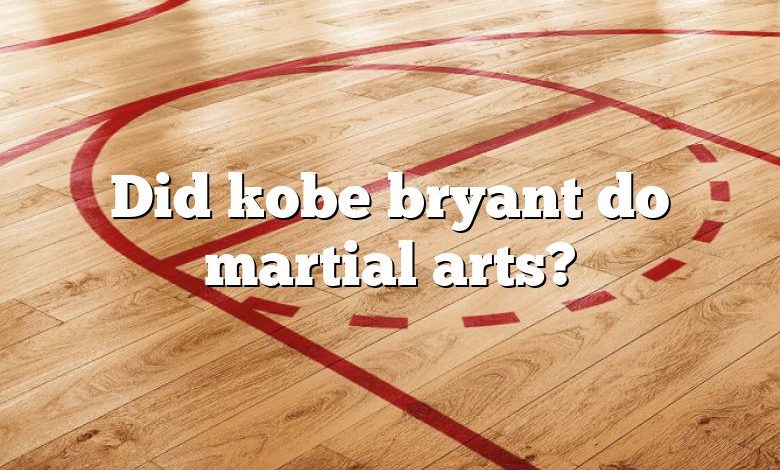 Did kobe bryant do martial arts?