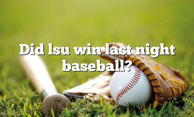 Did lsu win last night baseball?
